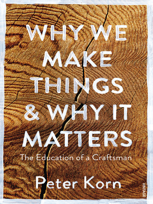 Title details for Why We Make Things and Why it Matters by Peter Korn - Wait list